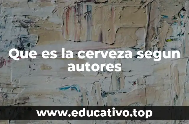 Que es la cerveza segun autores