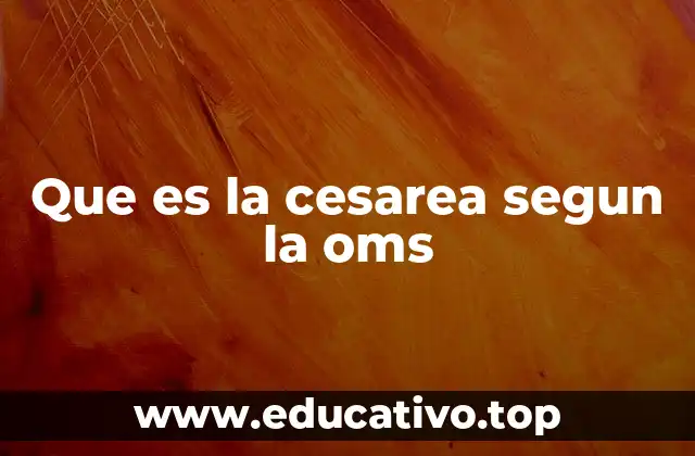 Que es la cesarea segun la oms