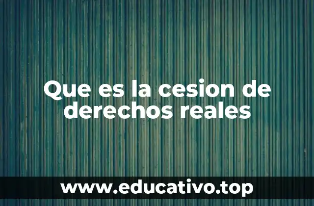 Que es la cesion de derechos reales