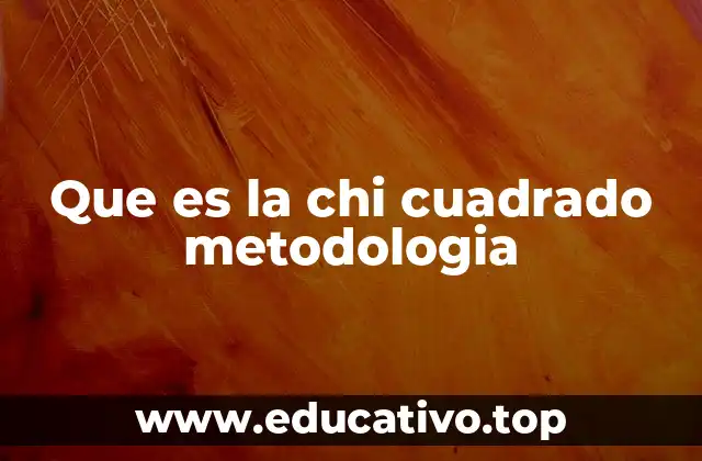 Que es la chi cuadrado metodologia