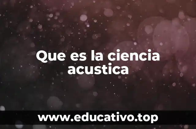 Que es la ciencia acustica