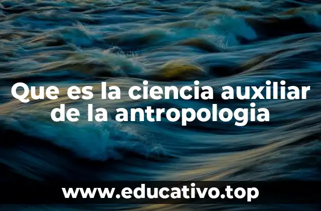 Que es la ciencia auxiliar de la antropologia