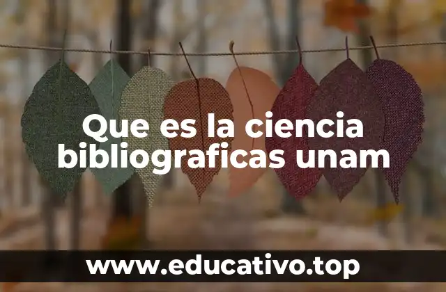 Que es la ciencia bibliograficas unam