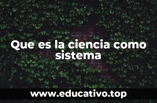 Que es la ciencia como sistema
