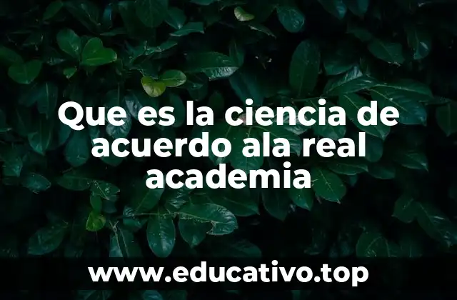 Que es la ciencia de acuerdo ala real academia