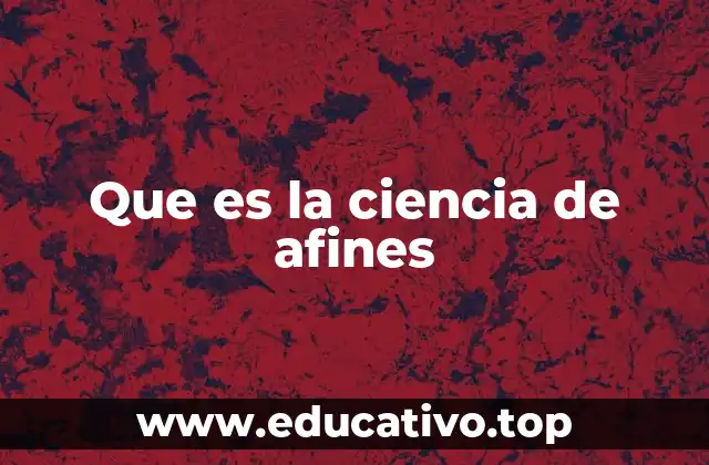 Que es la ciencia de afines