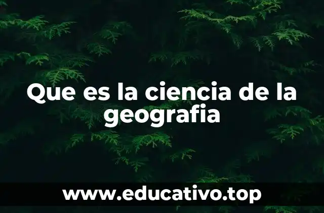 Que es la ciencia de la geografia