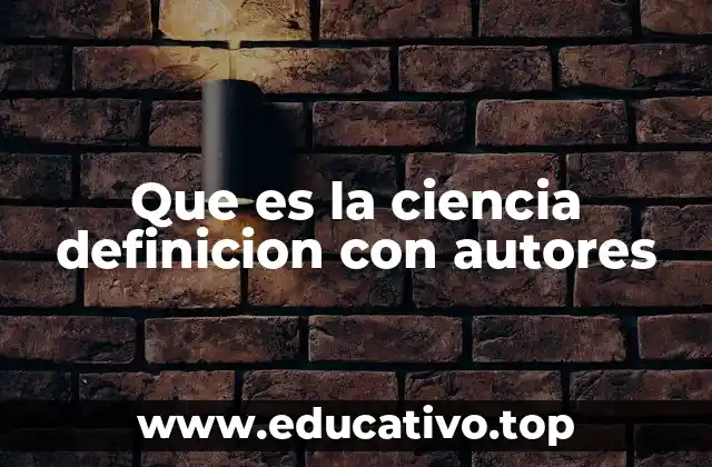 Que es la ciencia definicion con autores