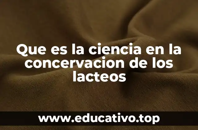 Que es la ciencia en la concervacion de los lacteos