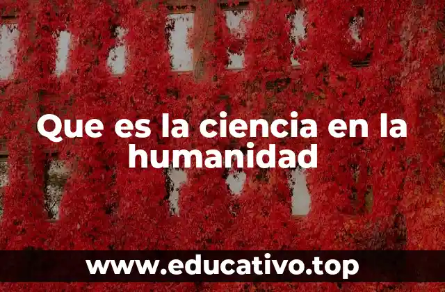 Que es la ciencia en la humanidad