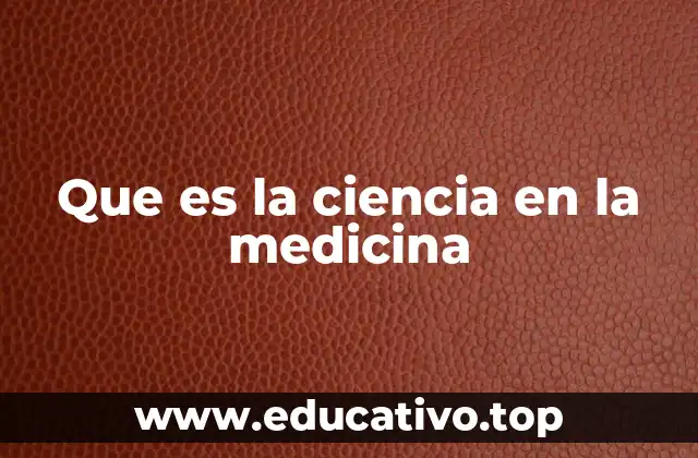Que es la ciencia en la medicina