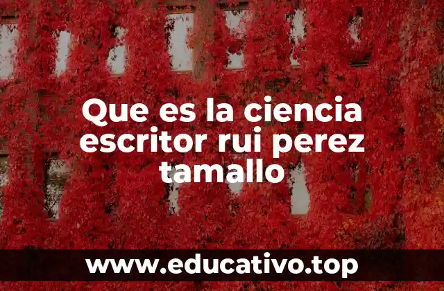 Que es la ciencia escritor rui perez tamallo