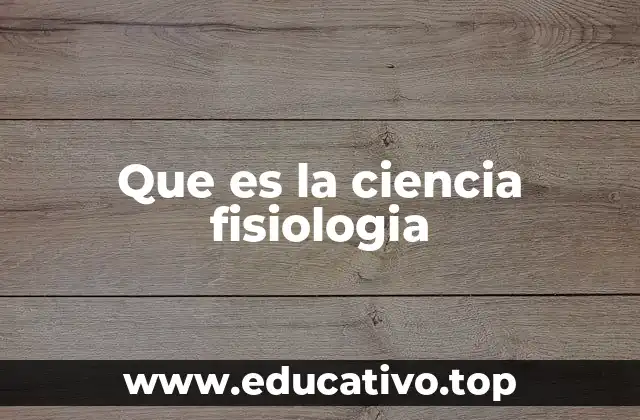 Que es la ciencia fisiologia