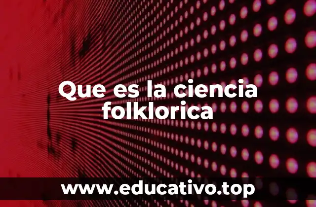 Que es la ciencia folklorica