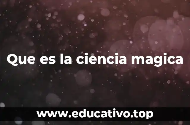 Que es la ciencia magica