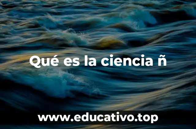 Qué es la ciencia ñ