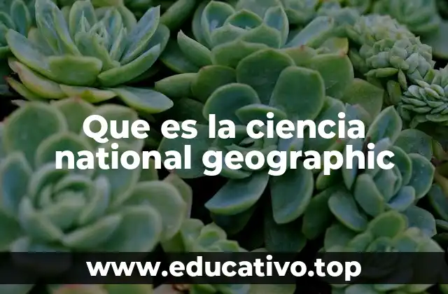 El papel de National Geographic en la divulgación científica