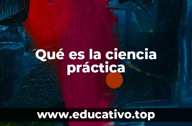 Qué es la ciencia práctica