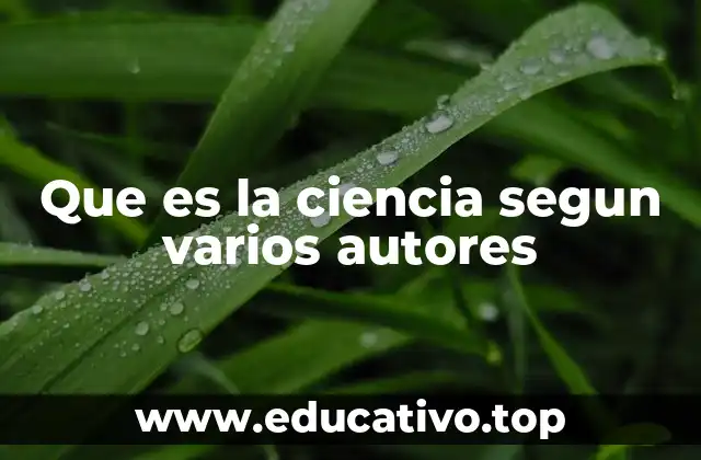 Que es la ciencia segun varios autores