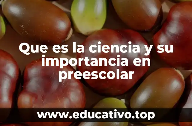 Que es la ciencia y su importancia en preescolar