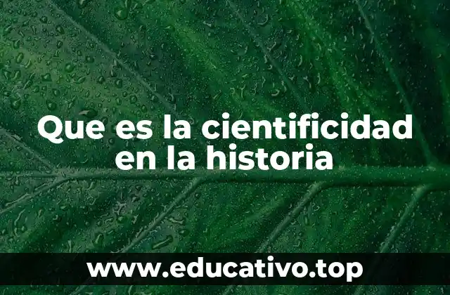 Que es la cientificidad en la historia