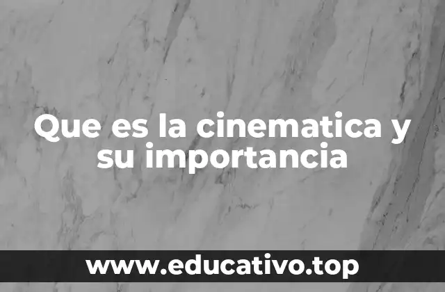 Que es la cinematica y su importancia