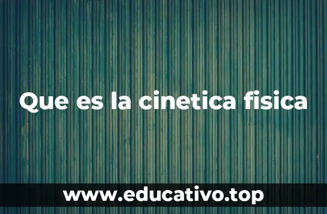 Que es la cinetica fisica