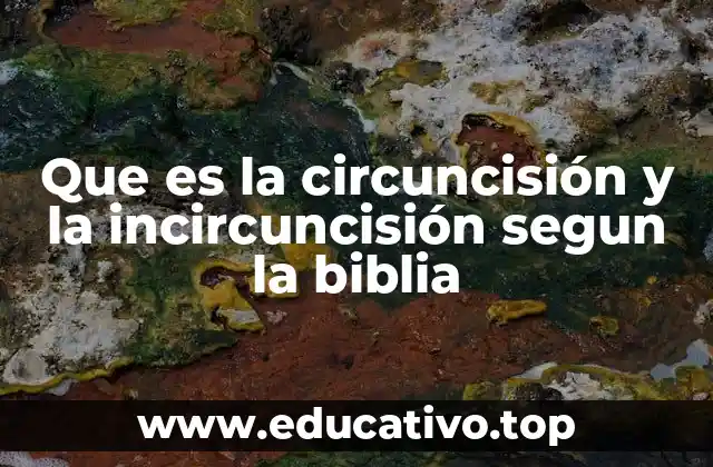Que es la circuncisión y la incircuncisión segun la biblia