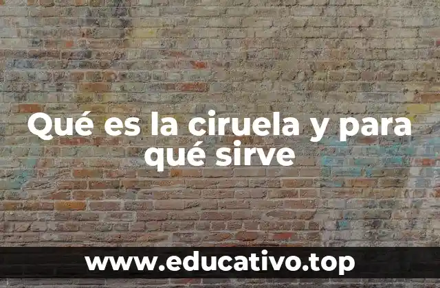 Qué es la ciruela y para qué sirve