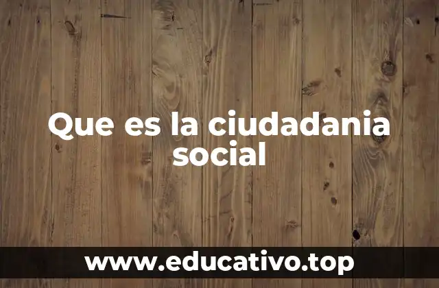 Que es la ciudadania social