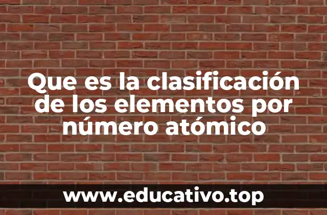 Que es la clasificación de los elementos por número atómico