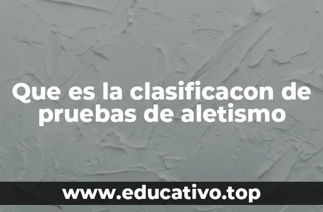 Que es la clasificacon de pruebas de aletismo