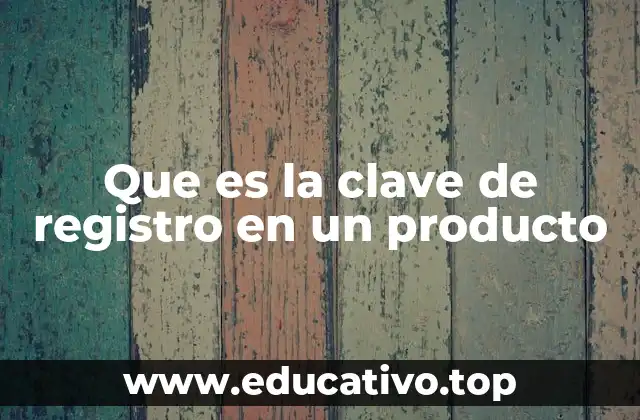 Que es la clave de registro en un producto