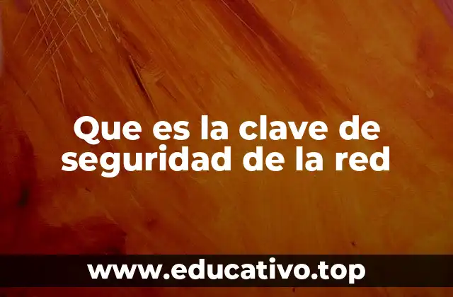 Que es la clave de seguridad de la red