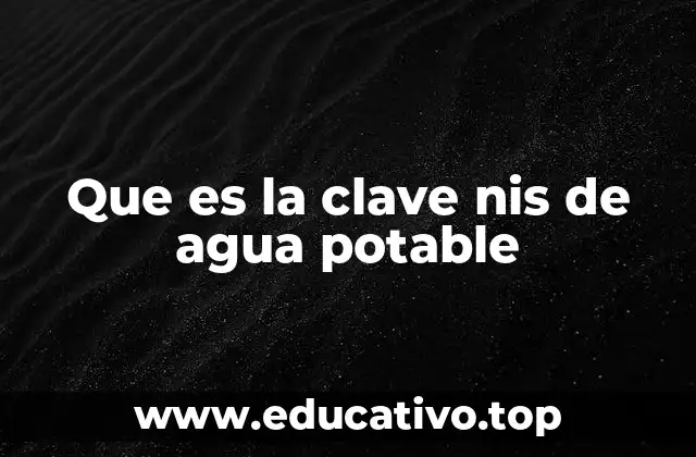 Que es la clave nis de agua potable