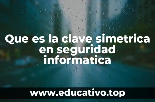 Que es la clave simetrica en seguridad informatica