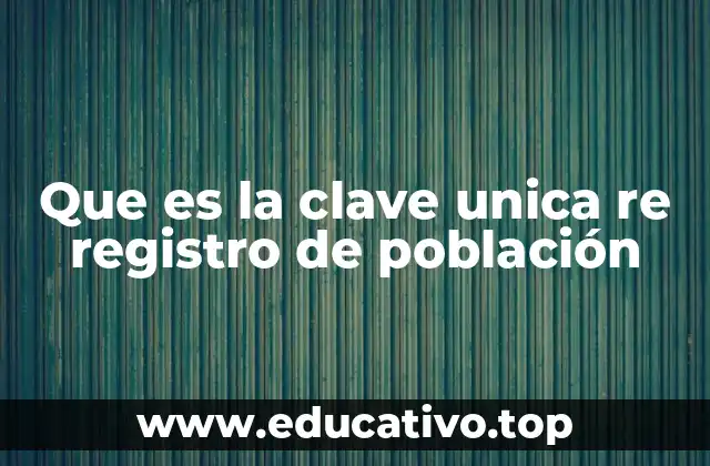 Que es la clave unica re registro de población