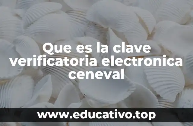 Que es la clave verificatoria electronica ceneval