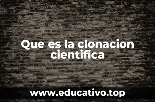 Que es la clonacion cientifica