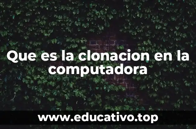 Que es la clonacion en la computadora