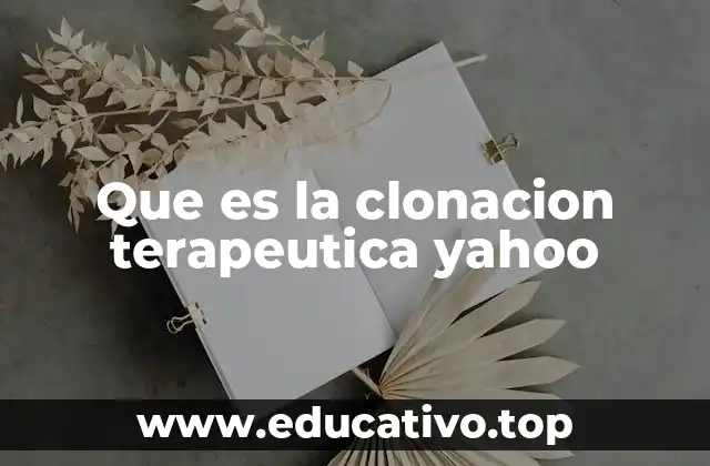 Que es la clonacion terapeutica yahoo