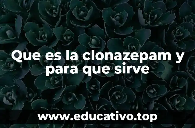 Que es la clonazepam y para que sirve