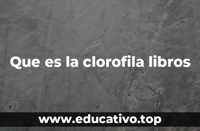 Que es la clorofila libros