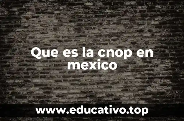Que es la cnop en mexico