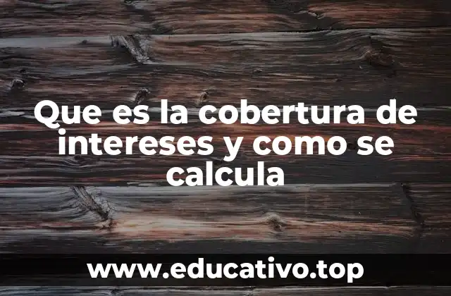 Que es la cobertura de intereses y como se calcula