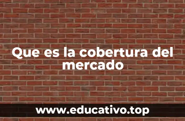 Que es la cobertura del mercado