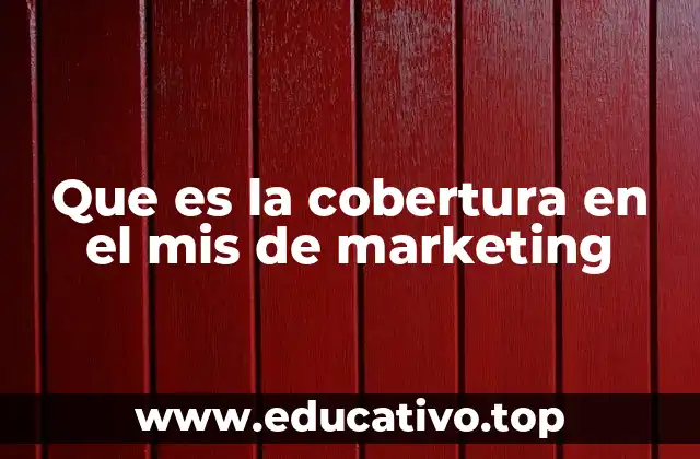 Que es la cobertura en el mis de marketing