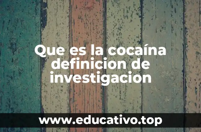 Que es la cocaína definicion de investigacion
