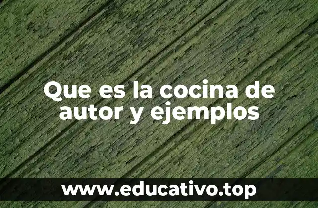 Que es la cocina de autor y ejemplos