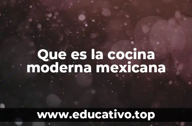 Que es la cocina moderna mexicana